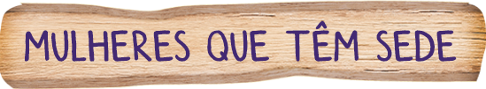 Mulheres que têm sede