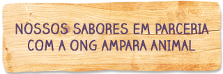 Nossos sabores em parceria com a ONG Ampara Animal